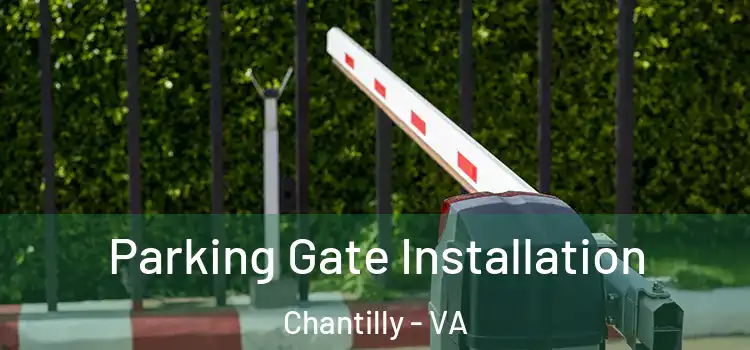 Parking Gate Installation Chantilly - VA